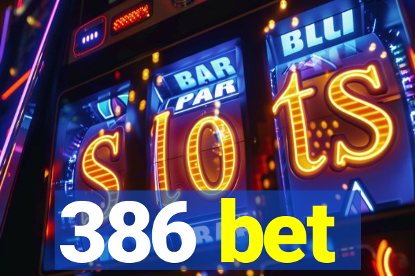 386 bet